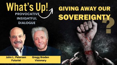 Giving away our sovereignty, What's Up!, with Gregg Braden, John Petersen