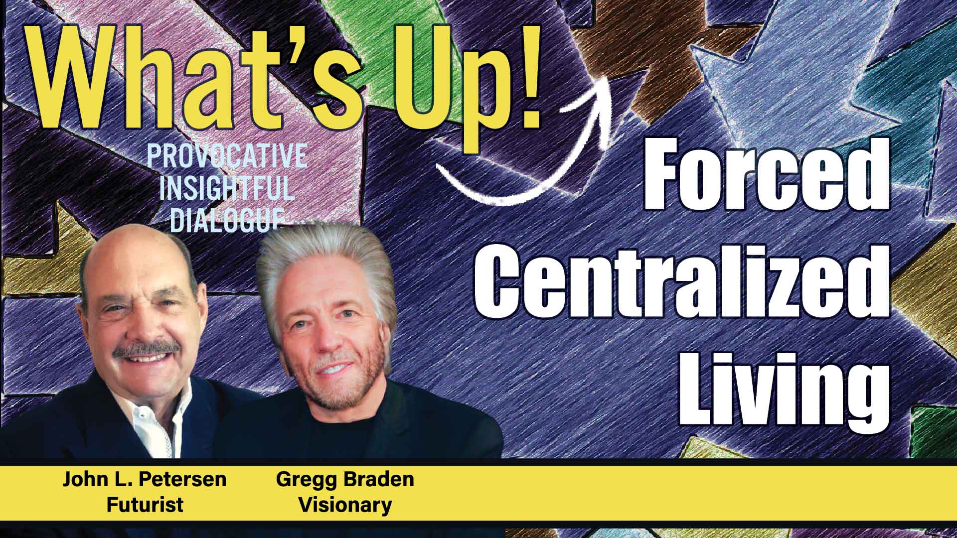 Forced Centralized Living, What's Up! Premium with Gregg Braden, John Petersen