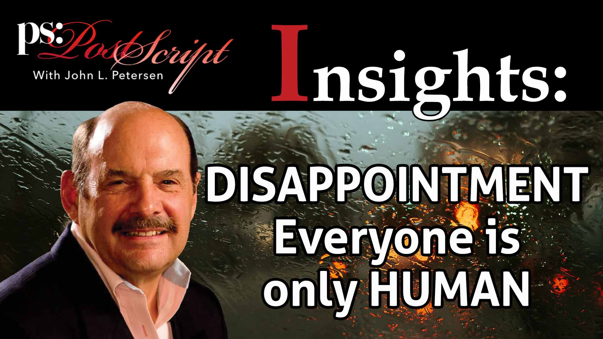 PostScript Insights, Disappointment, Everyone is Only Human