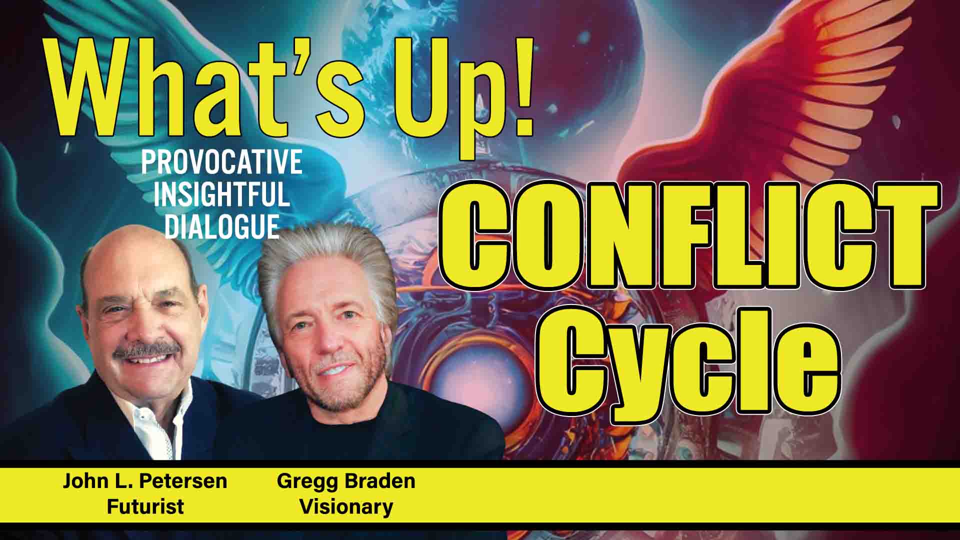 What's Up! Premium - Conflict Cycle, with Gregg Braden, John Petersen