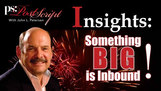 Something BIG is Inbound! PostScript Insights, with John Petersen