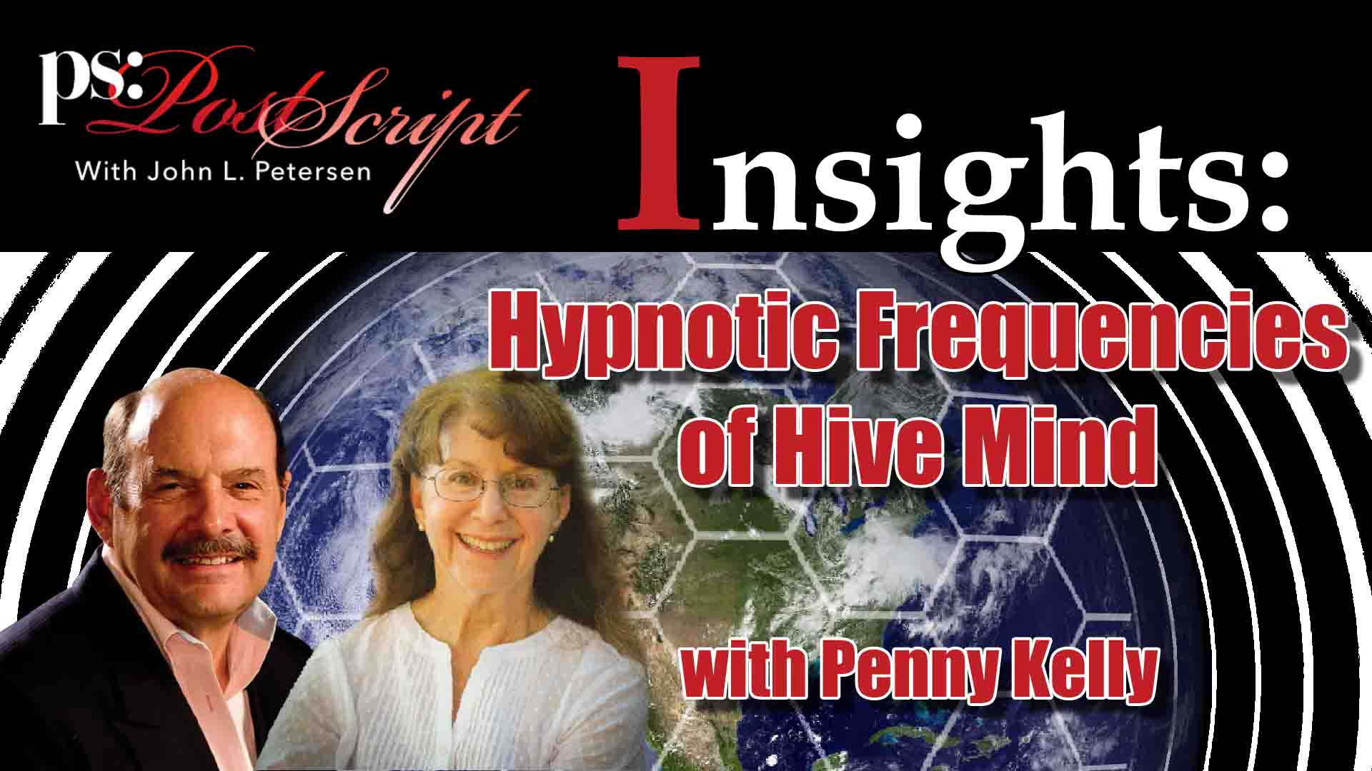 Hypnotic Frequencies of Hive Mind, with Penny Kelly, John Petersen, PostScript Insight