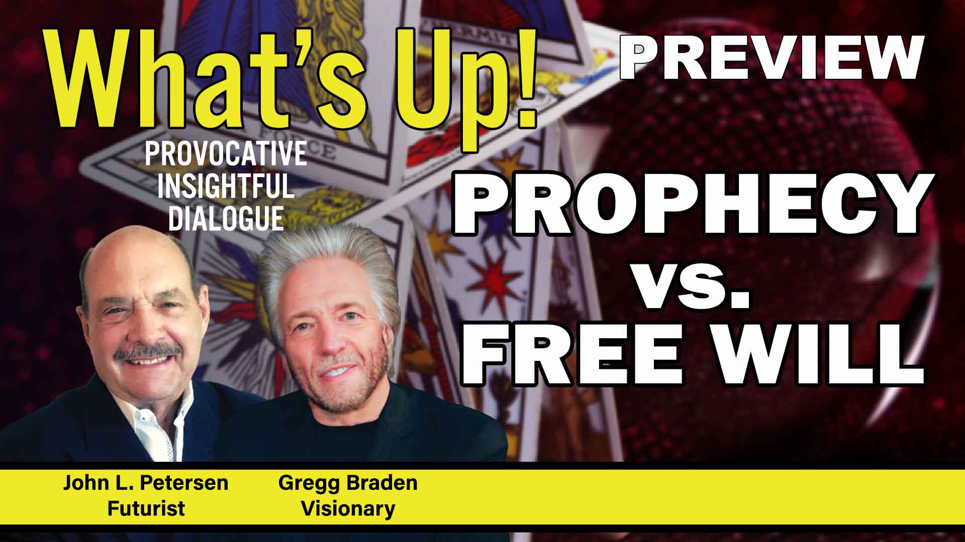 What's Up! Prophecy vs. Free Will with Gregg Braden, John Petersen