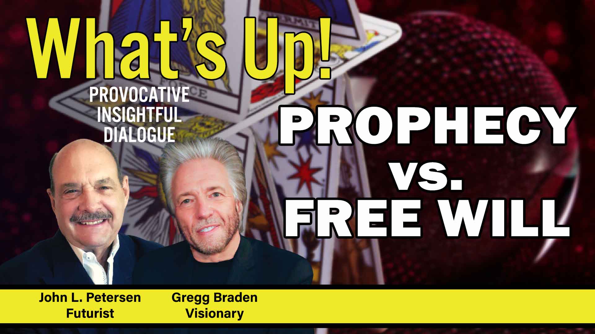 What's Up! Prophecy vs. Free Will with Gregg Braden, John Petersen