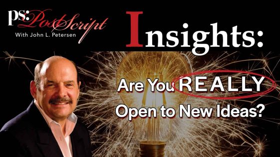 Are you really open to new ideas? PostScript Insight with John Petersen