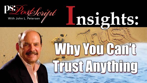 Why you can't trust anything. PostScript Insights with John Petersen