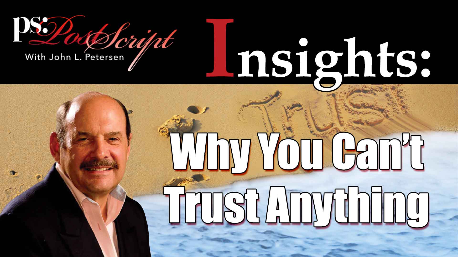 Why you can't trust anything. PostScript Insights with John Petersen