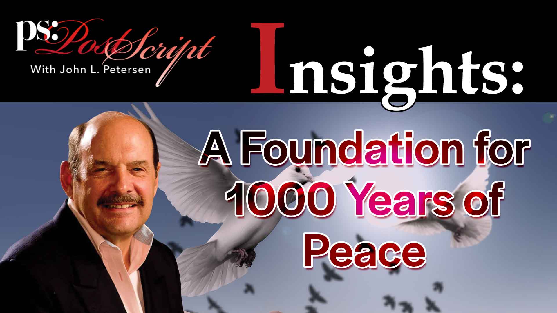 A Foundation for 1000 Years of Peace - PostScript Insight with John L. Petersen