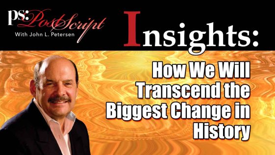How We Will Transcend the Biggest Change in History - PostScript Insight with John Petersen