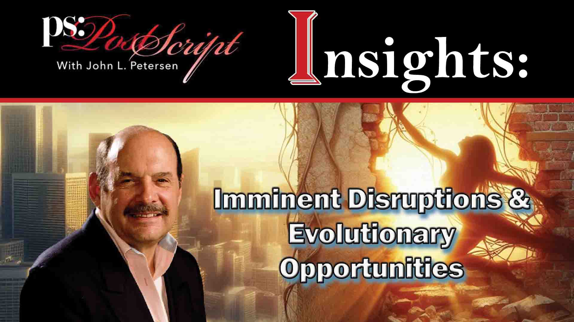 PostScript Insight - Imminent Disruptions and Evolutionary Opportunities