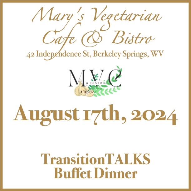 August 17th, 2024 TransitionTALKS with Dolly Safran at Mary's Vegetarian Cafe & Bistro, 42 Independence St, Berkeley Springs, WV