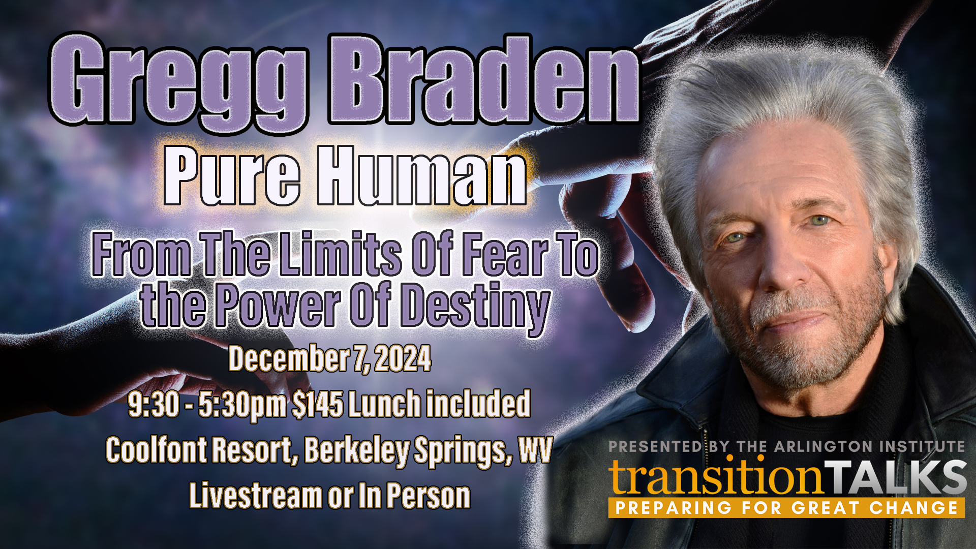 From The Limits Of Fear To the Power Of Destiny—a TransitionTalks featuring Gregg Braden at The Arlington Institute in Dec 2024