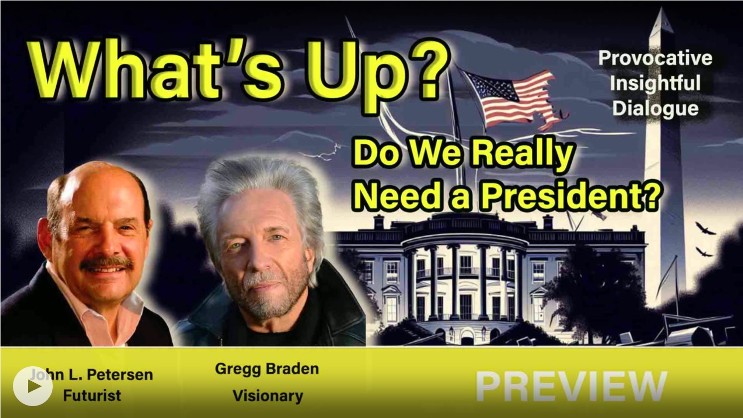 John Petersen and Gregg Braden discuss the rapid decline of the U.S. political system, questioning if the role of the president is still necessary.