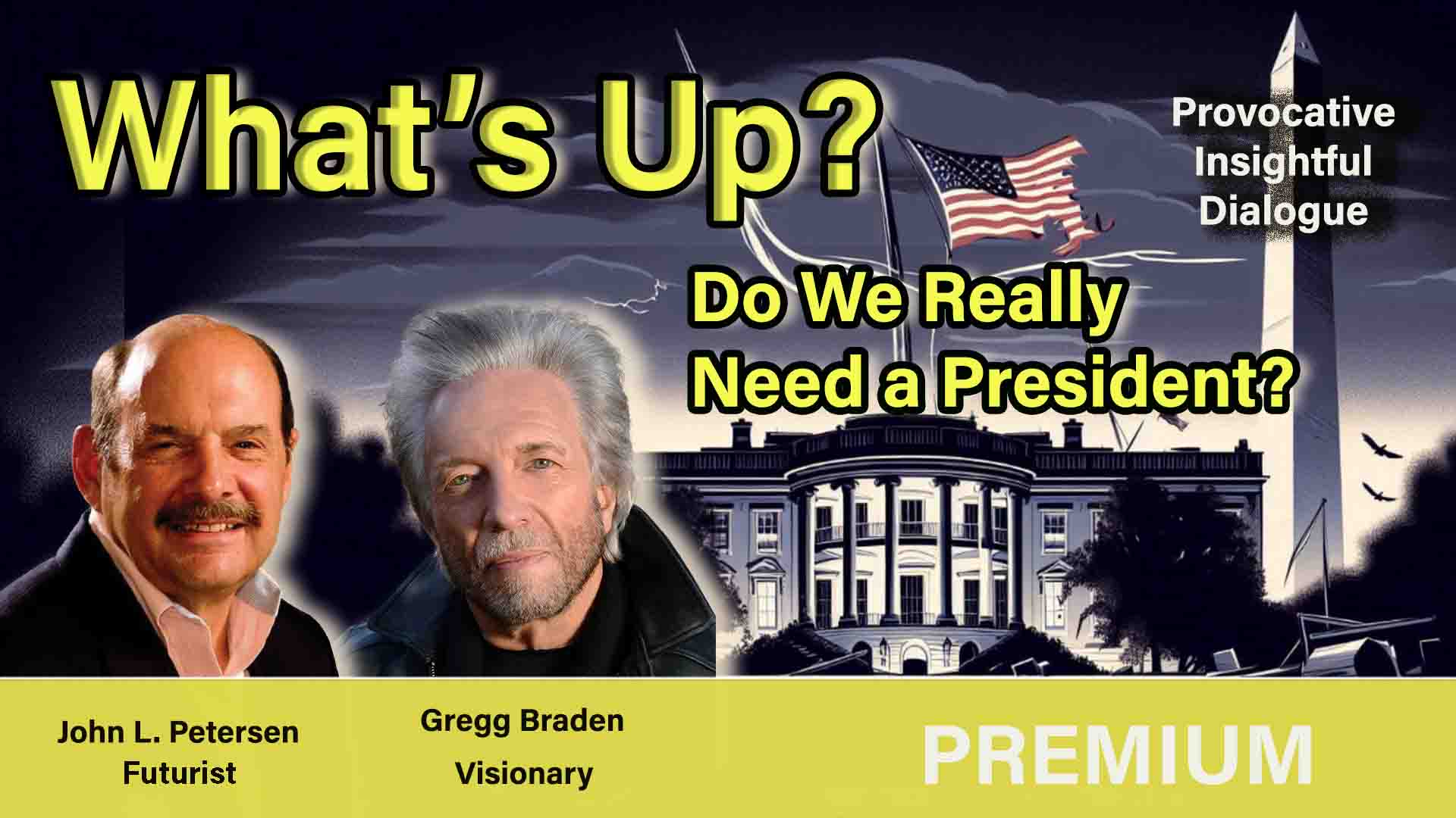 John Petersen and Gregg Braden discuss the rapid decline of the U.S. political system, questioning if the role of the president is still necessary.