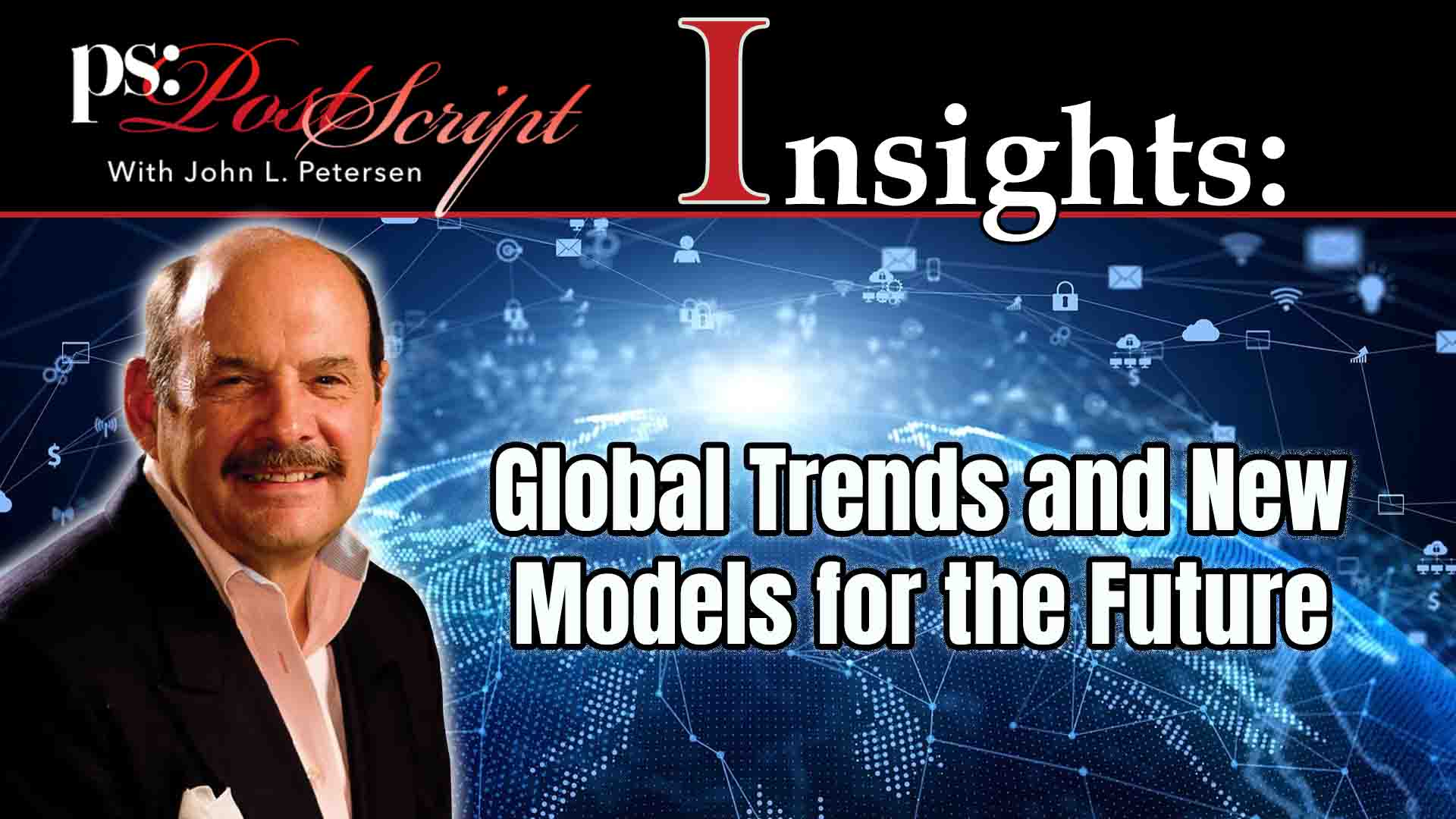 Postscript Insights-Global Trends and New Models for the Future