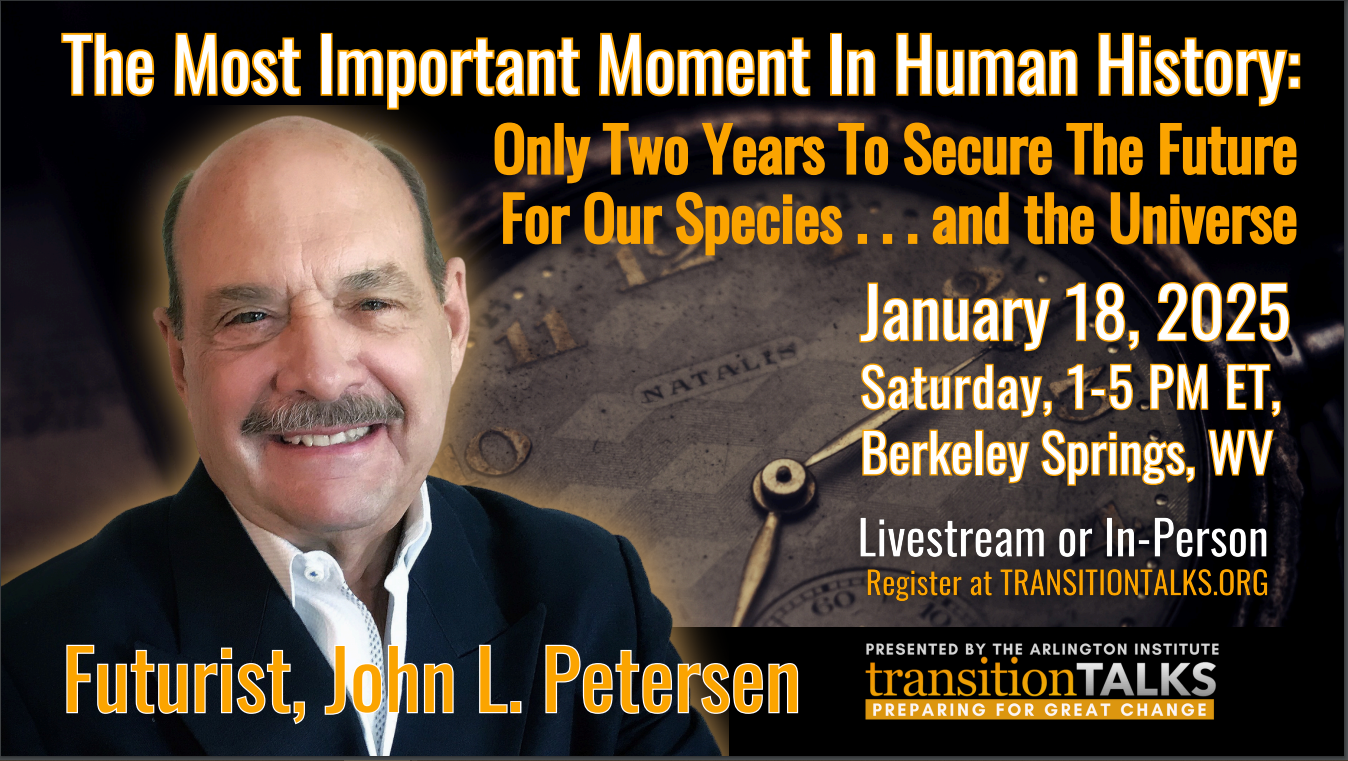 John L Petersen, futurist and founder of The Arlington Institute, speaks about the most important moment in human history!