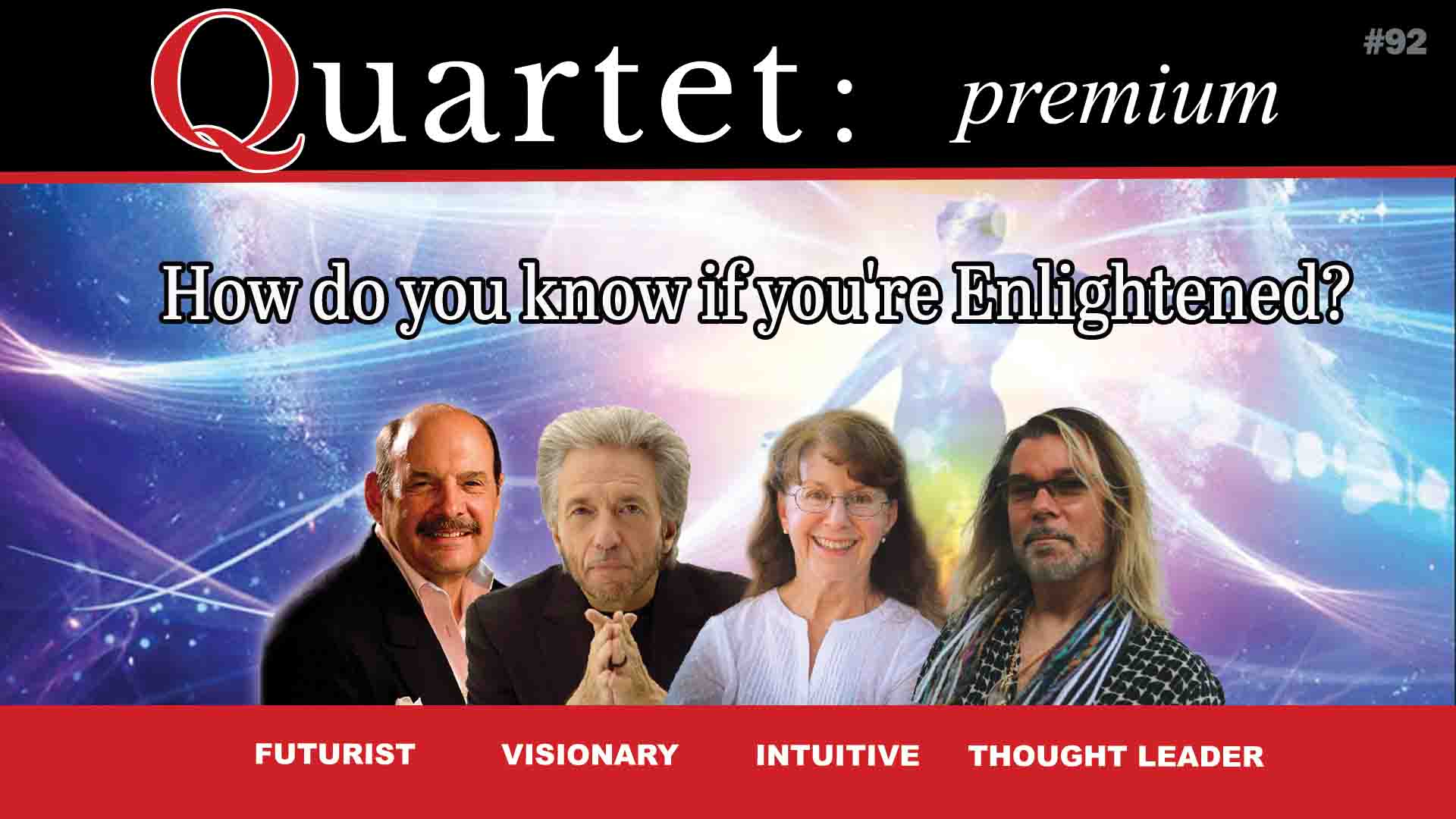 In this latest Quartet, Futurist, John L. Petersen asks the panel, how do you know if you're Enlightened?