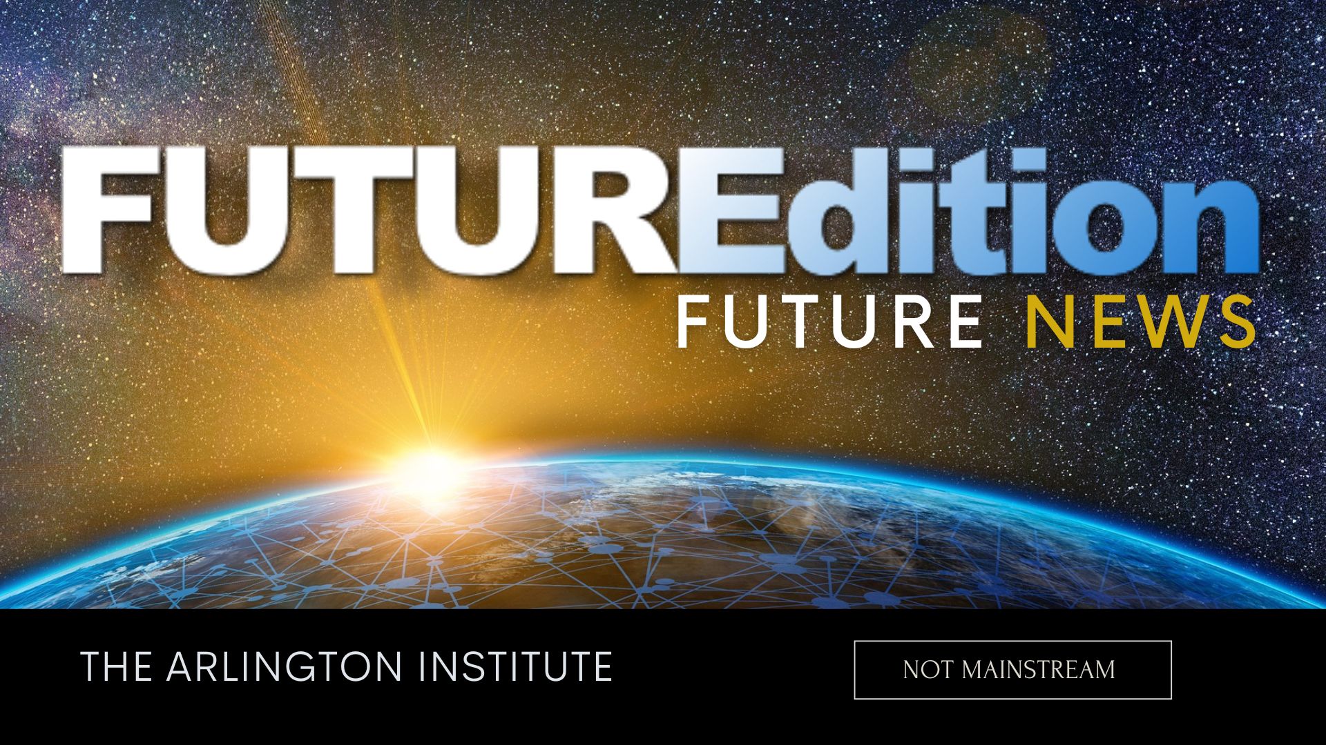 FuturEdition Future News from The Arlington Institute, Berkeley Springs, WV